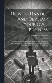 bokomslag How To Handle And Develop Your Own Business