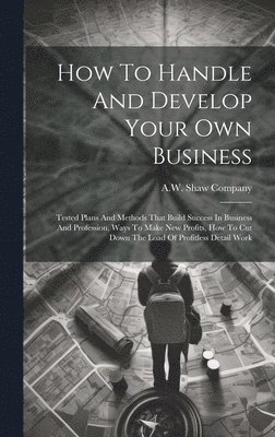 How To Handle And Develop Your Own Business 1