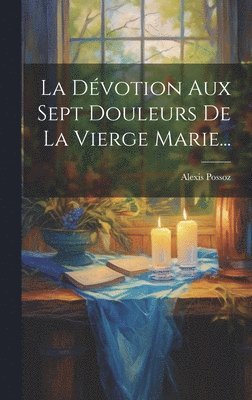 bokomslag Dévotion Aux Sept Douleurs De La Vierge Marie...