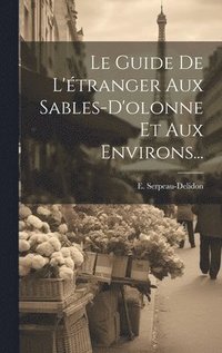 bokomslag Le Guide De L'tranger Aux Sables-d'olonne Et Aux Environs...