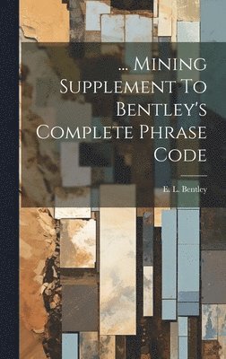 ... Mining Supplement To Bentley's Complete Phrase Code 1
