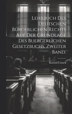 Konrad Cosack - Lehrbuch des Deutschen bürgerlichen Rechts auf der Grundlage des buergerlichen Gesetzbuchs, zweiter Band., Inbunden
