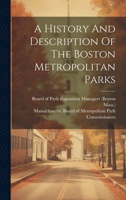 bokomslag History And Description Of The Boston Metropolitan Parks