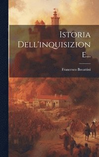 bokomslag Istoria Dell'inquisizione...