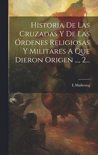 bokomslag Historia De Las Cruzadas Y De Las rdenes Religiosas Y Militares A Que Dieron Origen ..., 2...