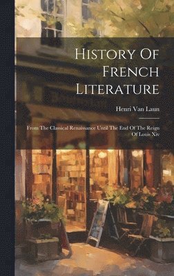 Henri Van Laun - History Of French Literature, Inbunden