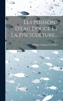 bokomslag Les Poissons D'eau Douce Et La Pisciculture...