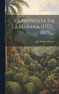 bokomslag La Imprenta En La Habana (1707-1810)....