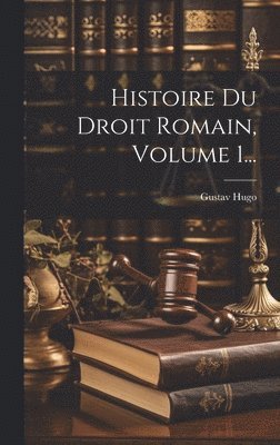 Histoire Du Droit Romain, Volume 1... 1