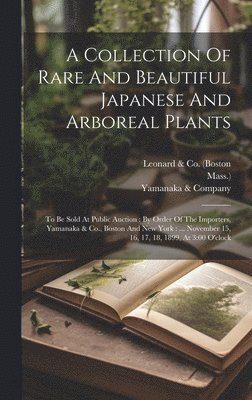 Mass ), Mass )., Mass.), Leonard & Co (Boston, Yamanaka & Company - Collection Of Rare And Beautiful Japanese And Arboreal Plants, Inbunden