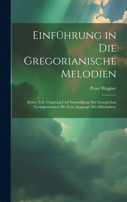 Peter Wagner - Einführung in die gregorianische Melodien, Inbunden