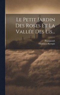 bokomslag Le Petit Jardin Des Roses Et La Valle Des Lis...