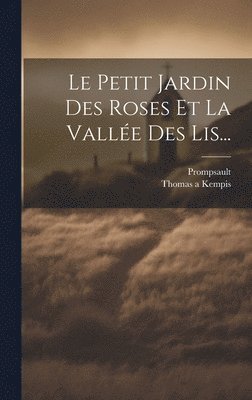 bokomslag Petit Jardin Des Roses Et La Vallée Des Lis...