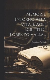 bokomslag Memorie Intorno Alla Vita, E Agli Scritti Di Lorenzo Valla...