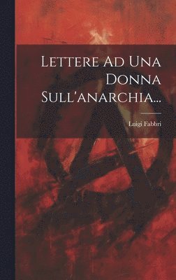 bokomslag Lettere Ad Una Donna Sull'anarchia...