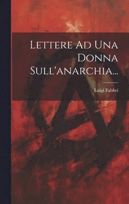 Lettere Ad Una Donna Sull'anarchia... 1