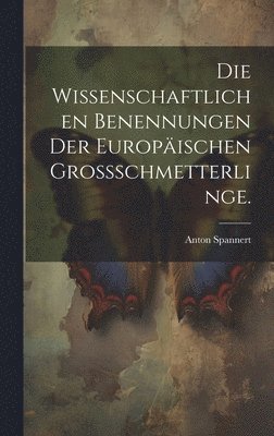 bokomslag Wissenschaftlichen Benennungen der Europäischen Grossschmetterlinge.