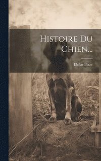 bokomslag Histoire Du Chien...