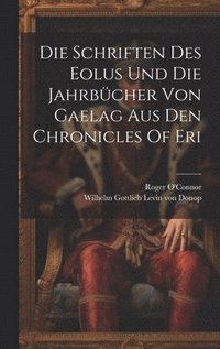 bokomslag Die Schriften Des Eolus Und Die Jahrbcher Von Gaelag Aus Den Chronicles Of Eri