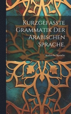 bokomslag Kurzgefasste Grammatik der arabischen Sprache.