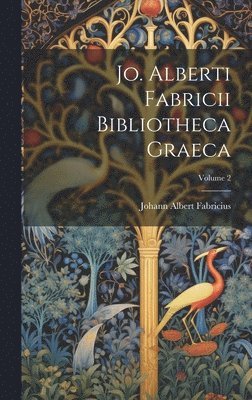 Johann Albert Fabricius - Jo. Alberti Fabricii Bibliotheca Graeca; Volume 2, Inbunden
