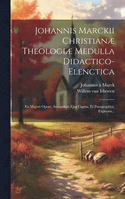 bokomslag Johannis Marckii Christian Theologi Medulla Didactico-elenctica