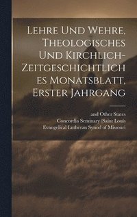 bokomslag Lehre und Wehre, theologisches und kirchlich- zeitgeschichtliches Monatsblatt, Erster Jahrgang