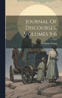 bokomslag Journal Of Discourses, Volumes 5-6