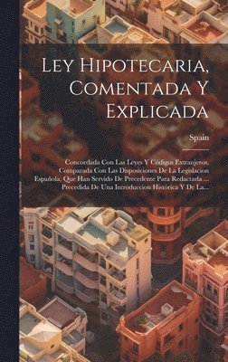 Spain - Ley Hipotecaria, Comentada Y Explicada, Inbunden