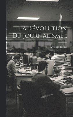 bokomslag La Rvolution Du Journalisme...