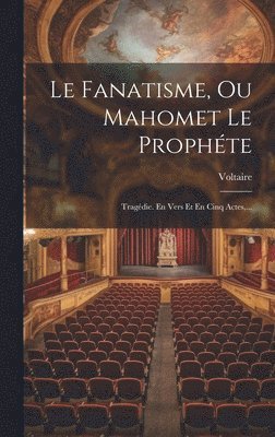 bokomslag Le Fanatisme, Ou Mahomet Le Prophte