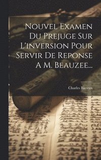bokomslag Nouvel Examen Du Prejuge Sur L'inversion Pour Servir De Reponse A M. Beauzee...