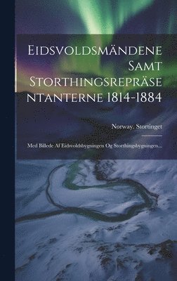 Eidsvoldsmndene Samt Storthingsreprsentanterne 1814-1884 1