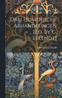 bokomslag Drei Homerische Abhandlungen [ed. By G. Ellendt]