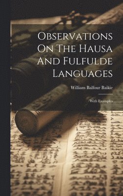 bokomslag Observations On The Hausa And Fulfulde Languages