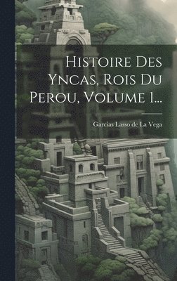 Garcias Lasso De La Vega - Histoire Des Yncas, Rois Du Perou, Volume 1..., Inbunden