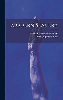 Félicité Robert de Lamennais, William James Linton - Modern Slavery, Inbunden