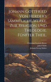 bokomslag Johann Gottfried von Herder's Smmtliche Werke. Zur Religion und Theologie. Fnfter Theil.