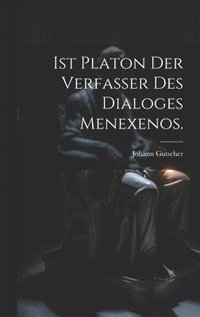 bokomslag Ist Platon der Verfasser des Dialoges Menexenos.
