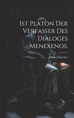 Ist Platon der Verfasser des Dialoges Menexenos. 1