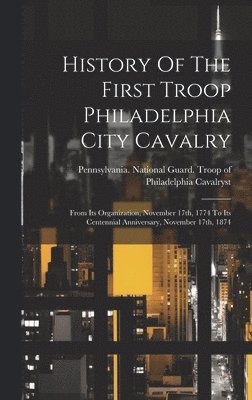 History Of The First Troop Philadelphia City Cavalry