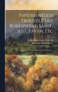 bokomslag Papiers Indits Trouvs Chez Robespierre, Saint-just, Payan, Etc