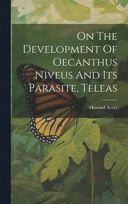 On The Development Of Oecanthus Niveus And Its Parasite, Teleas 1