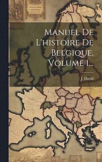 bokomslag Manuel De L'histoire De Belgique, Volume 1...