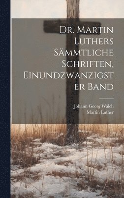 bokomslag Dr. Martin Luthers Smmtliche Schriften, Einundzwanzigster Band