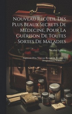 bokomslag Nouveau Recueil Des Plus Beaux Secrets De Mdecine, Pour La Gurison De Toutes Sortes De Maladies