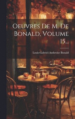 bokomslag Oeuvres De M. De Bonald, Volume 15...