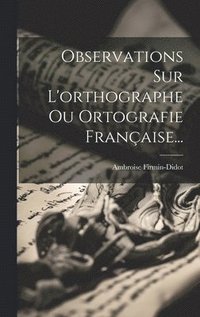 bokomslag Observations Sur L'orthographe Ou Ortografie Franaise...