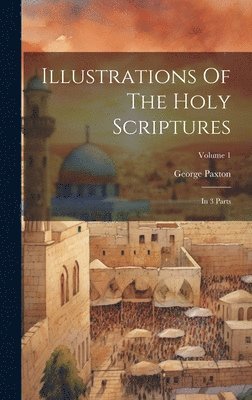 Illustrations Of The Holy Scriptures 1