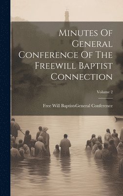 bokomslag Minutes Of General Conference Of The Freewill Baptist Connection; Volume 2